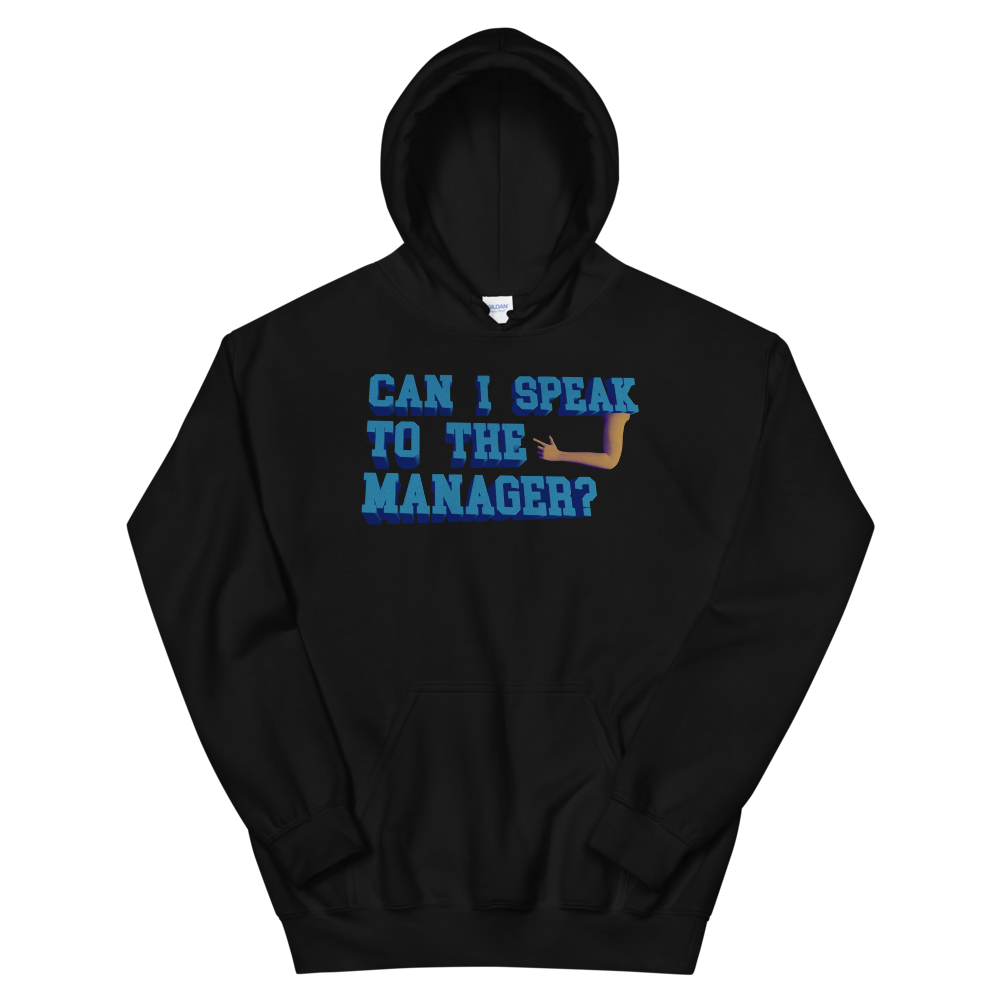 Can I speak to the manager hoodie.